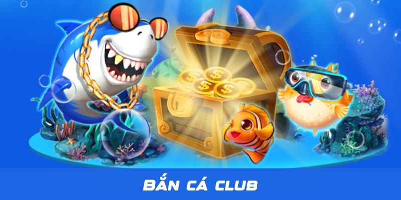 Bắn Cá Club - Thiên Đường Săn Bắn Đại Dương Số 1 Tại Jun88 1 Ban Ca Club